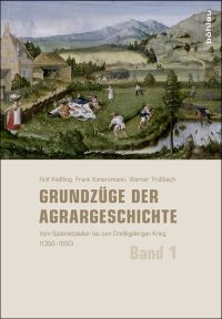 Grundzüge der Agrargeschichte. Band 1: Vom Spätmittelalter bis zum Dreißigjährigen Krieg (1350-1650)