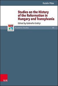 Studies on the History of the Reformation in Hungary and Transylvania