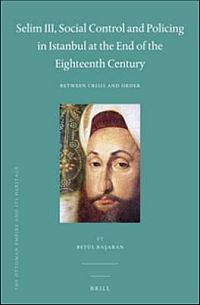 Selim III, Social Control and Policing in Istanbul at the End of the Eighteenth Century