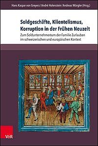 Soldgeschäfte, Klientelismus, Korruption in der Frühen Neuzeit