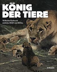 König der Tiere. Wilhelm Kuhnert und das Bild von Afrika