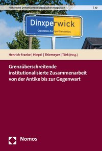 Grenzüberschreitende institutionalisierte Zusammenarbeit von der Antike bis zur Gegenwart