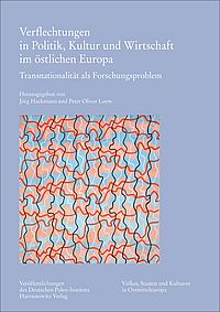 Verflechtungen in Politik, Kultur und Wirtschaft im östlichen Europa