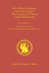 Der Wiener Kongress und seine Folgen/ The Congress of Vienna and its Aftermaths