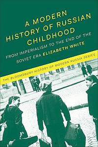 A Modern History of Russian Childhood