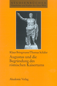 Augustus und die Begründung des römischen Kaisertums