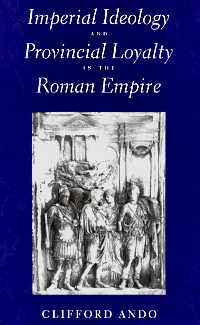 Imperial Ideology and Provincial Loyality in the Roman Empire