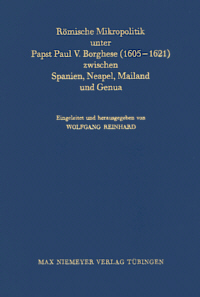Römische Mikropolitik unter Papst Paul V. Borghese (1605-1621) zwischen Spanien, Neapel, Mailand und Genua