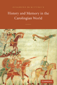 History and Memory in the Carolingian World