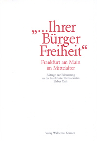 " ... Ihrer Bürger Freiheit". Frankfurt am Main im Mittelalter