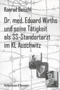 Dr. med. Eduard Wirths und seine Tätigkeit als SS-Standortarzt im KL Auschwitz