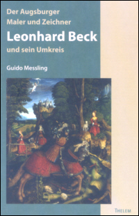 Der Augsburger Maler und Zeichner Leonhard Beck und sein Umkreis