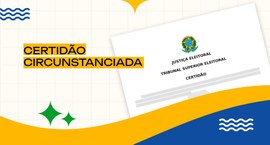 Imagem de uma certidão fictícia do TSE e texto onde se lê Certidão Circunstanciada