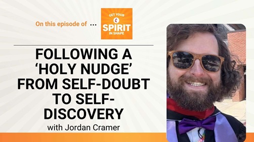 Discover how a “holy nudge” led Jordan Cramer on a journey from self-doubt to self-discovery, a story of commitment and faith that reveals God’s transformative power available to all of us on this "Get Your Spirit in Shape" episode.